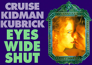Eyes Wide Shut; directed by Stanley Kubrick